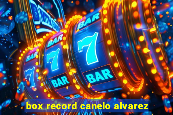 box record canelo alvarez